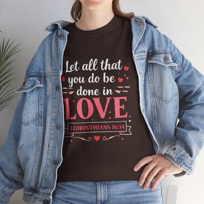 Love Scripture T-Shirt — "Let All That You Do Be Done in Love" (1 Corinthians 16:14)