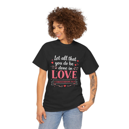 Love Scripture T-Shirt — "Let All That You Do Be Done in Love" (1 Corinthians 16:14)