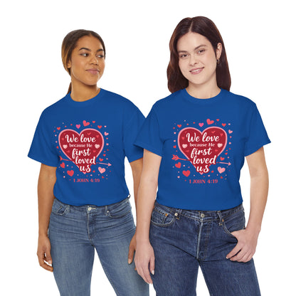 Christian Valentine T-Shirt — “We Love Because He First Loved Us” (1 John 4:19)