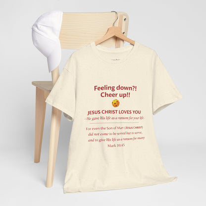 Christian Encouragement T-Shirt — "Feeling down?! Cheer up!! Jesus Christ Loves You" Faith Tee