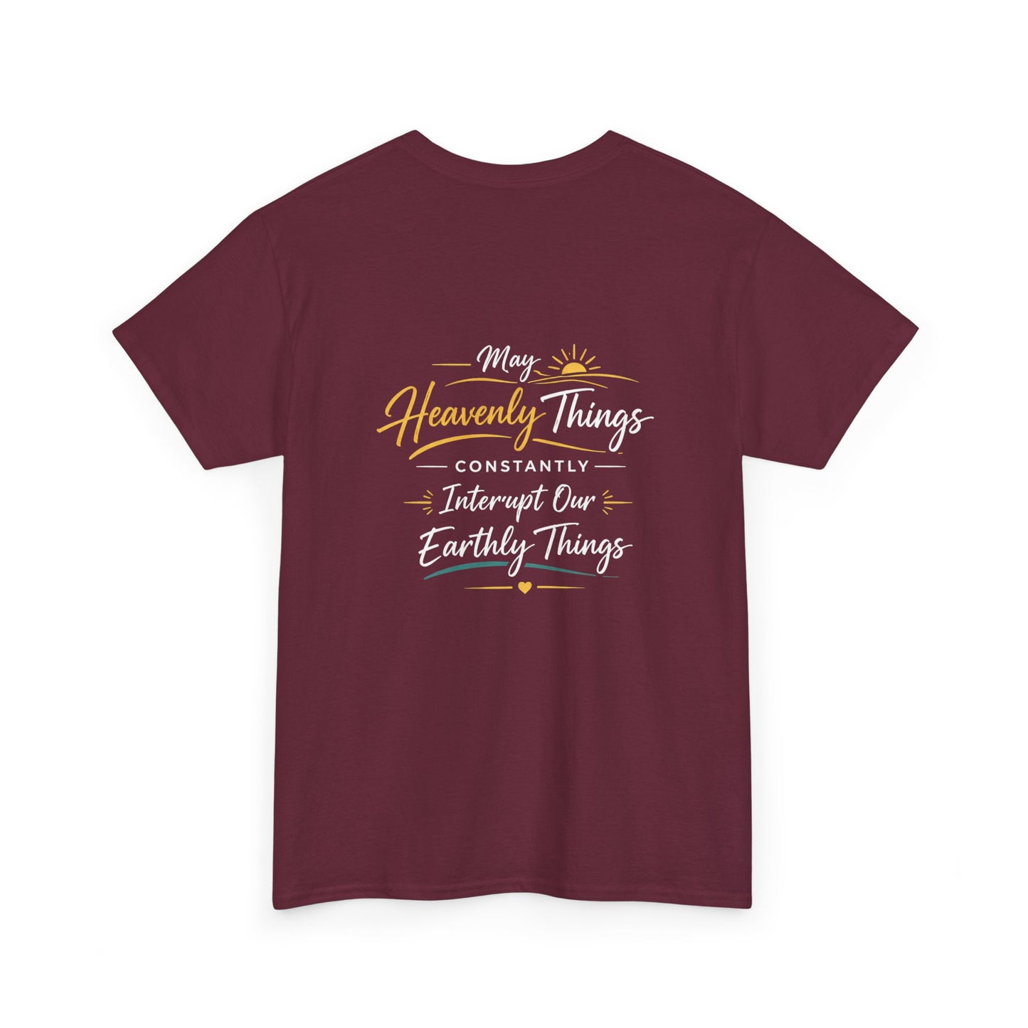 T-Shirt — “May Heavenly Things Constantly Interrupt Our Earthly Things” Inspirational Christian Tee