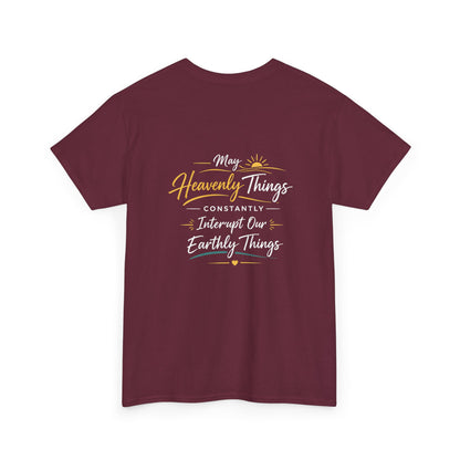 T-Shirt — “May Heavenly Things Constantly Interrupt Our Earthly Things” Inspirational Christian Tee