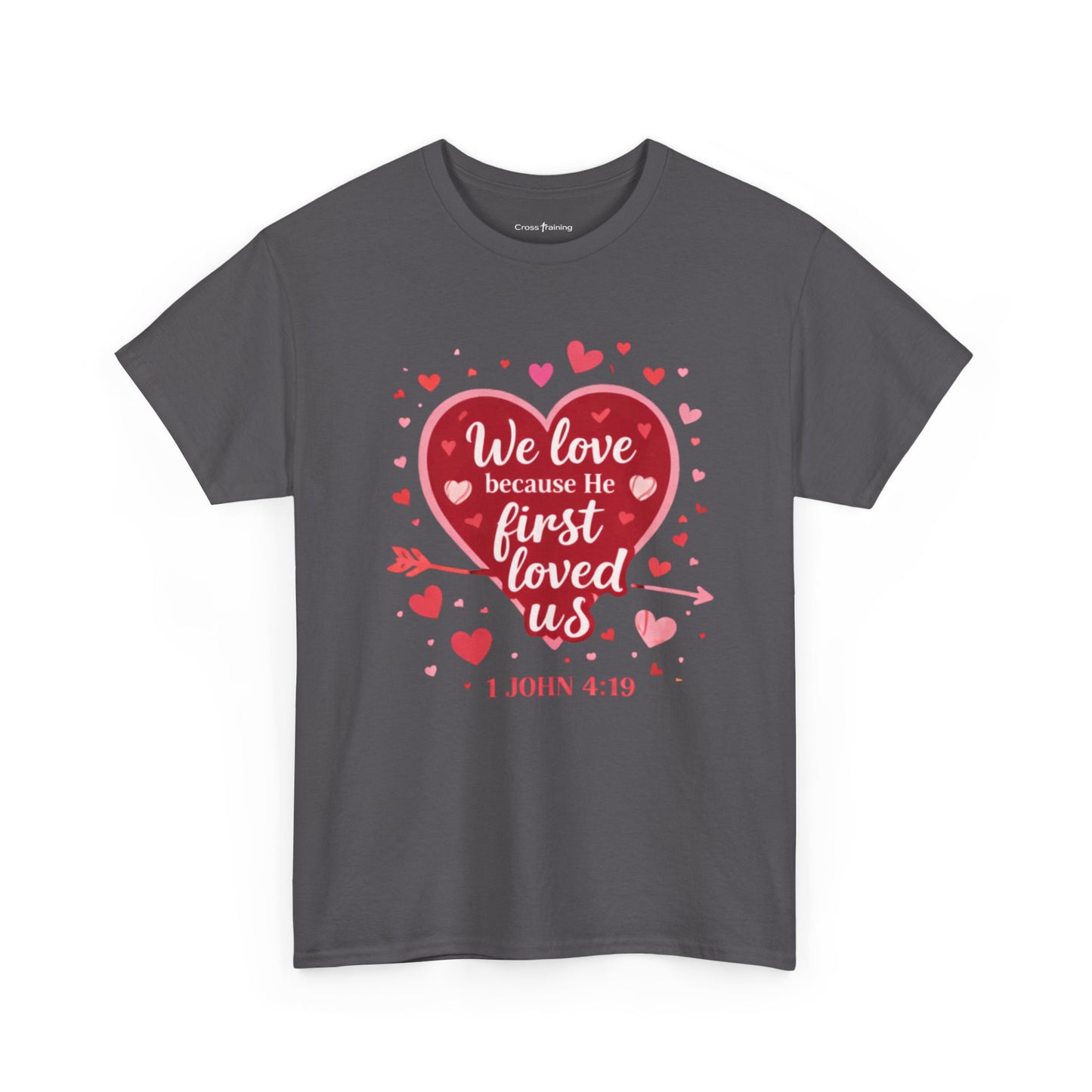 Christian Valentine T-Shirt — “We Love Because He First Loved Us” (1 John 4:19)