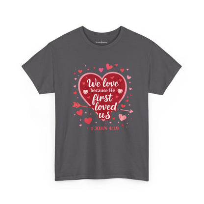 Christian Valentine T-Shirt — “We Love Because He First Loved Us” (1 John 4:19)