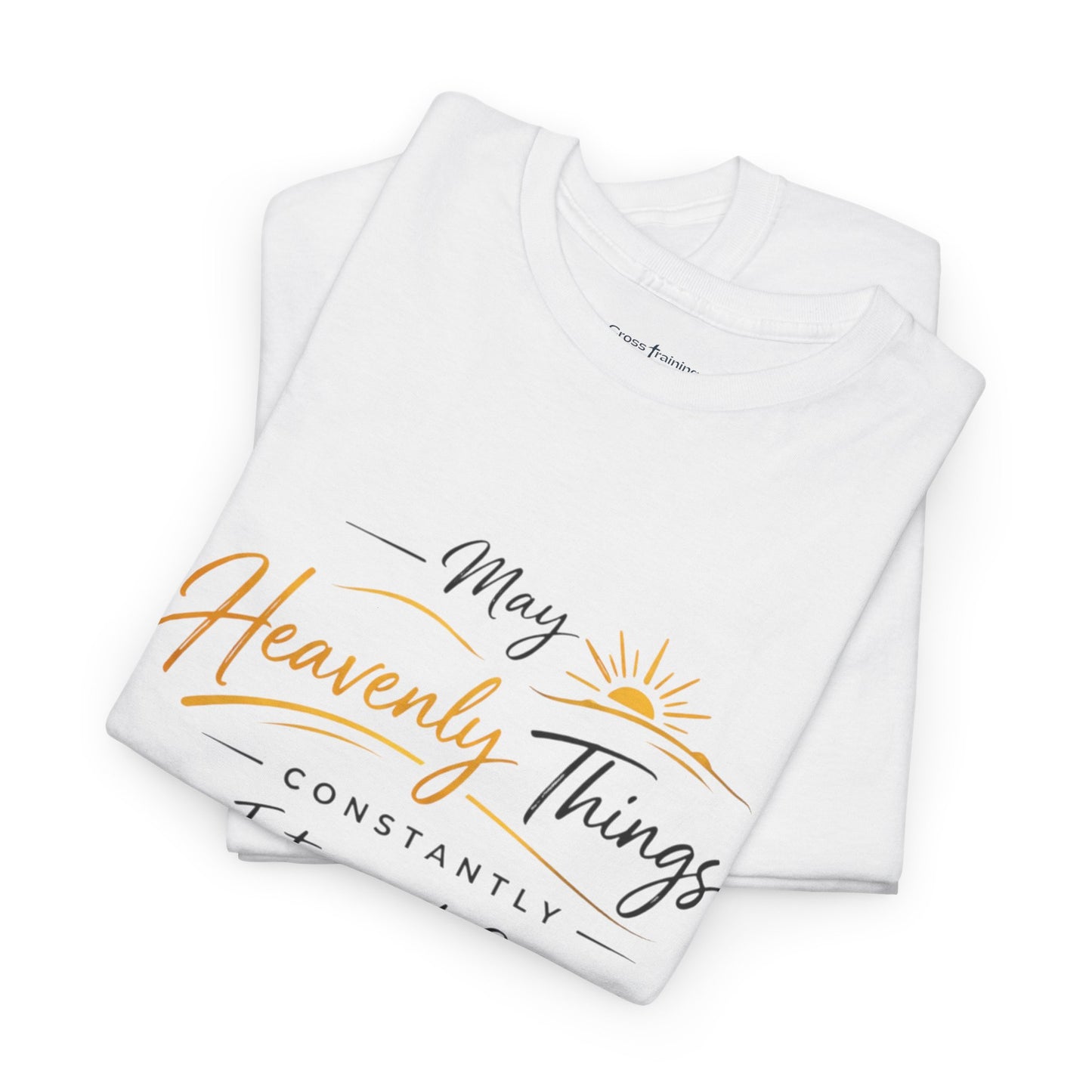 T‑Shirt — "May Heavenly Things Constantly Interrupt Our Earthly Things" Inspirational Christian Tee