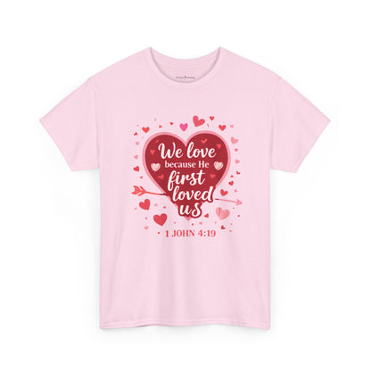 Christian Valentine T-Shirt — “We Love Because He First Loved Us” (1 John 4:19)