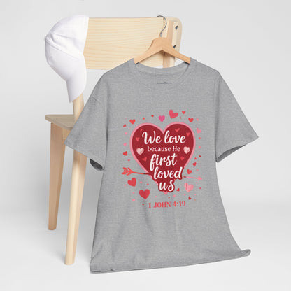 Christian Valentine T-Shirt — “We Love Because He First Loved Us” (1 John 4:19)