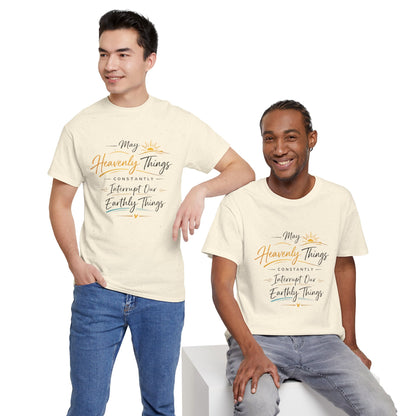T‑Shirt — "May Heavenly Things Constantly Interrupt Our Earthly Things" Inspirational Christian Tee