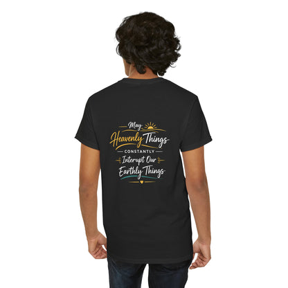T-Shirt — “May Heavenly Things Constantly Interrupt Our Earthly Things” Inspirational Christian Tee