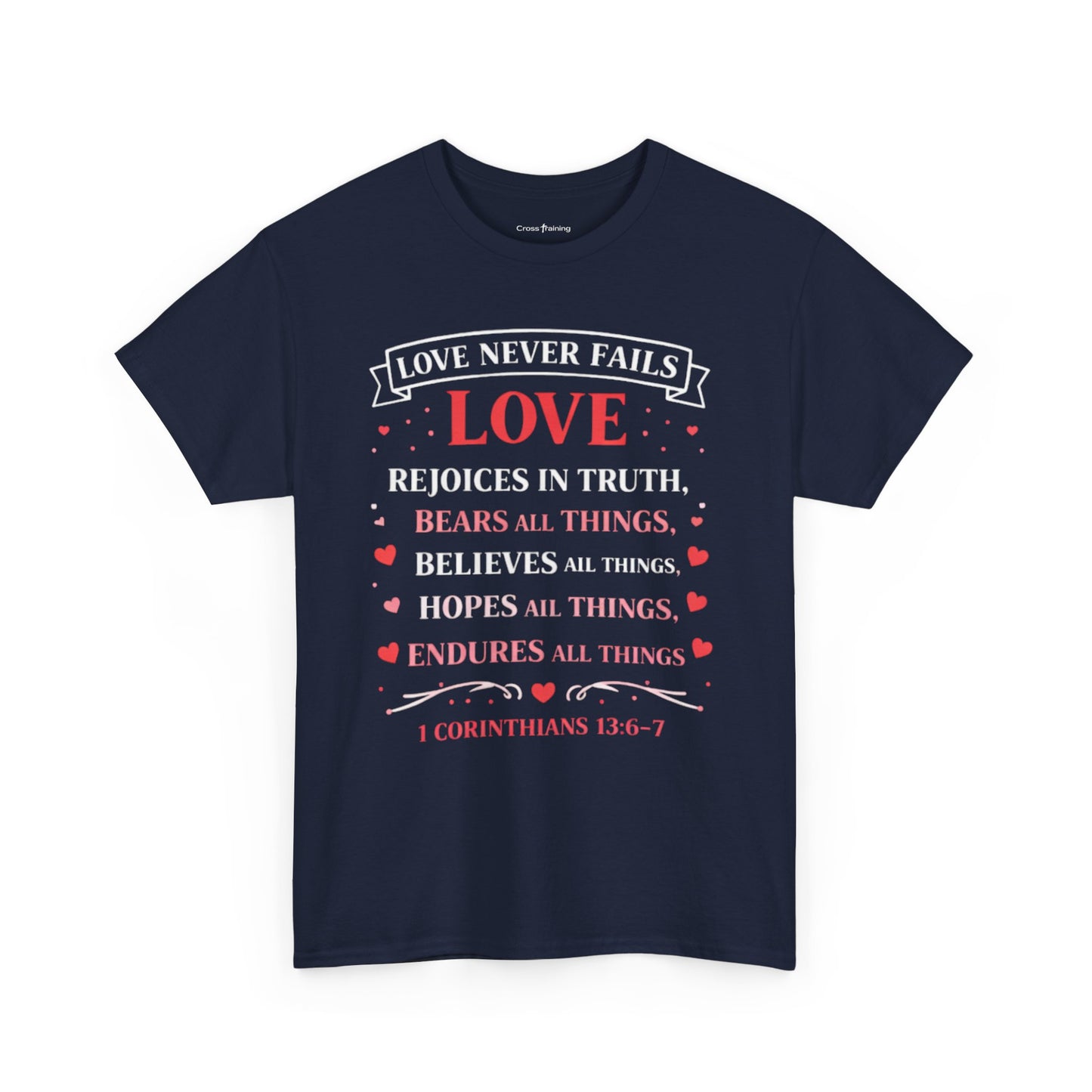 Love Never Fails T-Shirt — 1 Corinthians 13:6-7 Christian Faith Tee