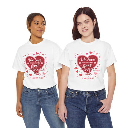Christian Valentine T-Shirt — “We Love Because He First Loved Us” (1 John 4:19)