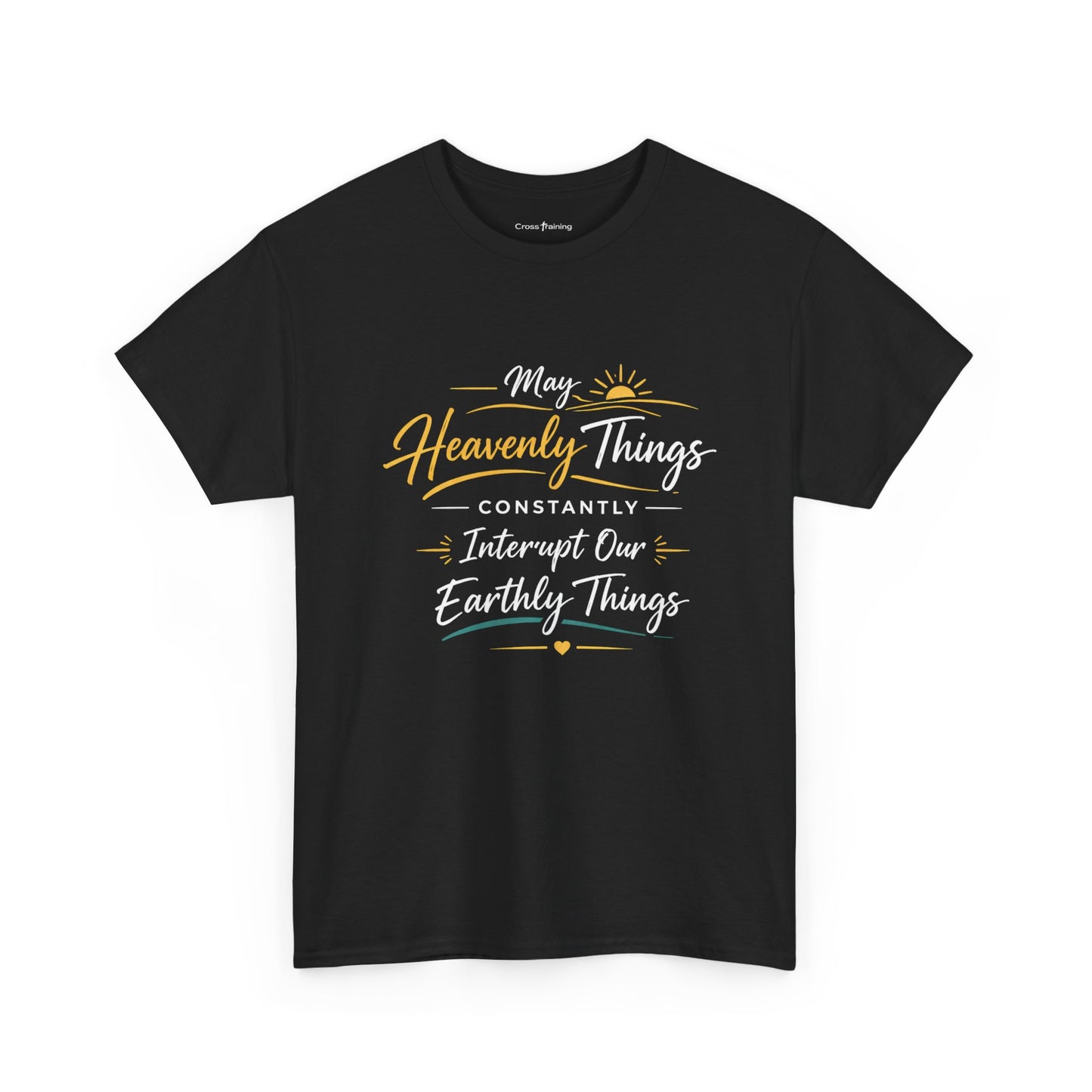 T‑Shirt — "May Heavenly Things Constantly Interrupt Our Earthly Things" Inspirational Christian Tee
