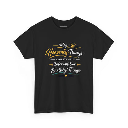 T‑Shirt — "May Heavenly Things Constantly Interrupt Our Earthly Things" Inspirational Christian Tee