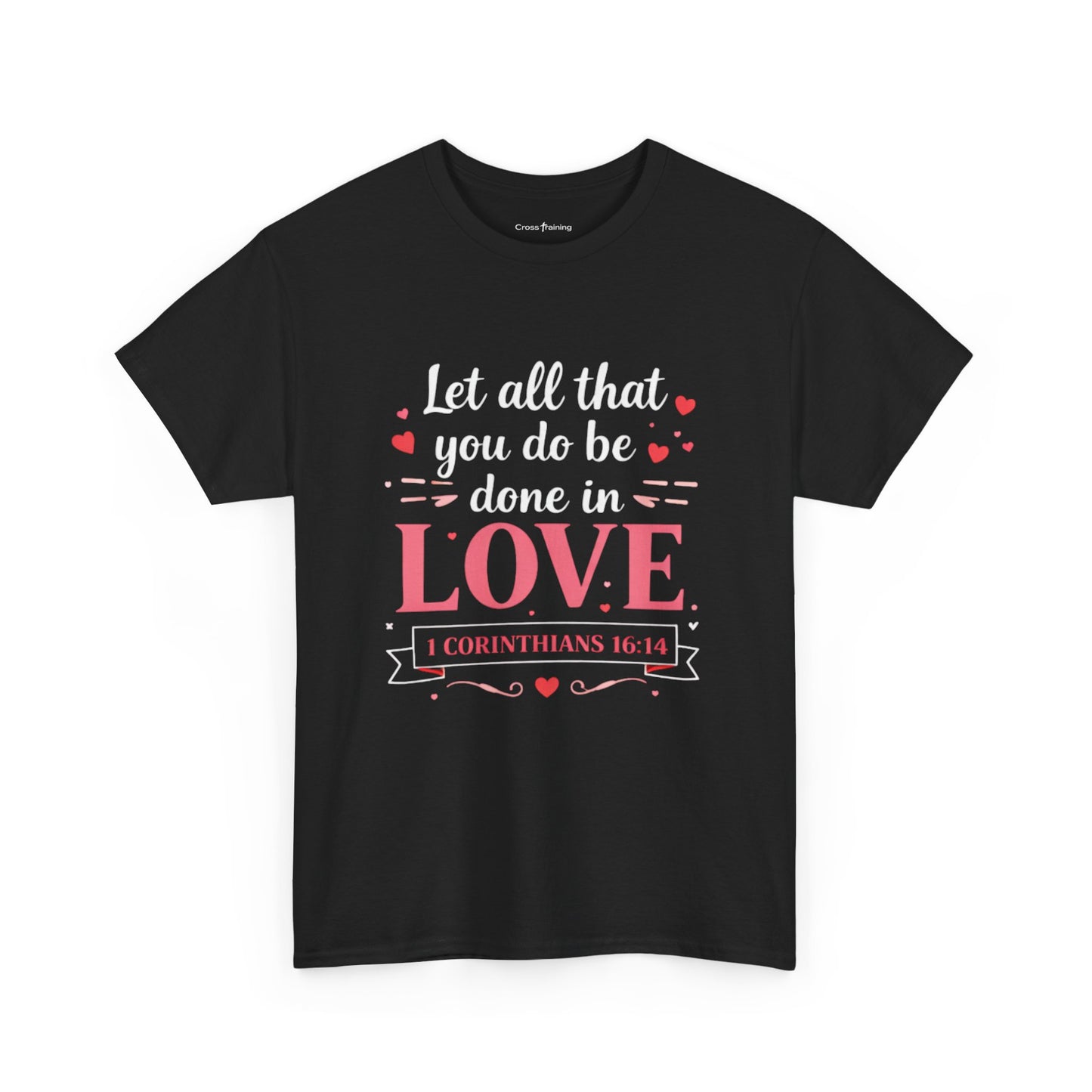 Love Scripture T-Shirt — "Let All That You Do Be Done in Love" (1 Corinthians 16:14)