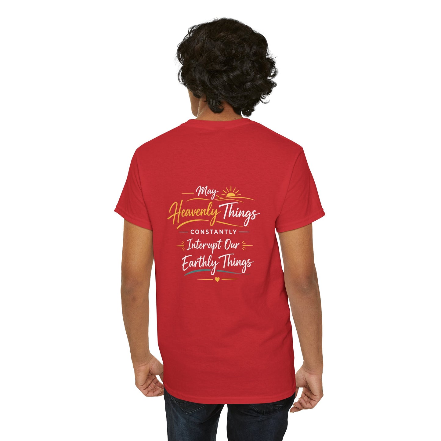 T-Shirt — “May Heavenly Things Constantly Interrupt Our Earthly Things” Inspirational Christian Tee