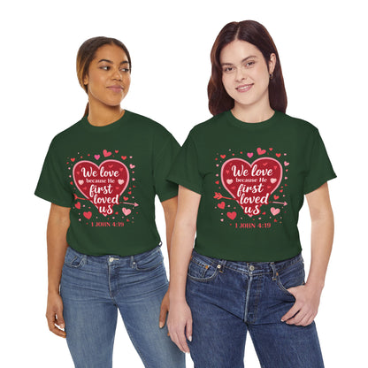 Christian Valentine T-Shirt — “We Love Because He First Loved Us” (1 John 4:19)