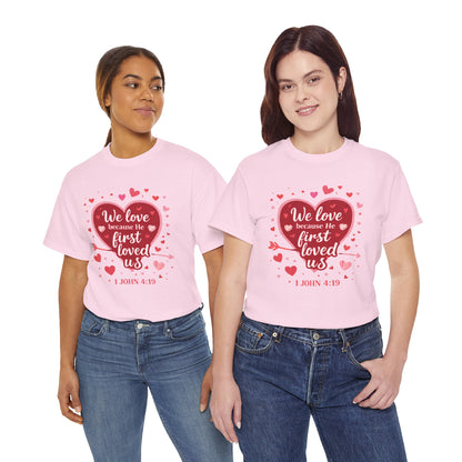 Christian Valentine T-Shirt — “We Love Because He First Loved Us” (1 John 4:19)