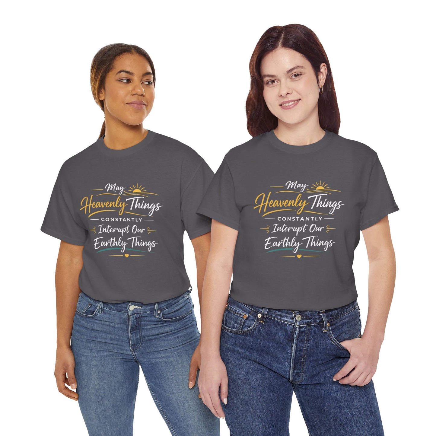 T‑Shirt — "May Heavenly Things Constantly Interrupt Our Earthly Things" Inspirational Christian Tee