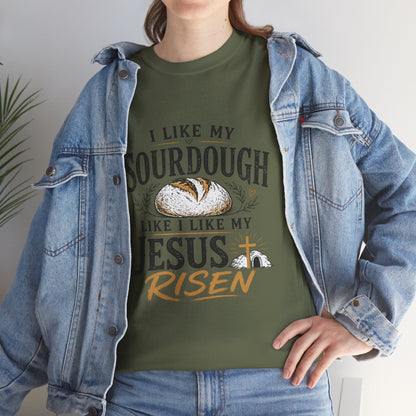 T-Shirt — "I Like My Sourdough Like I Like My Jesus Risen" Christian Easter Bread Tee