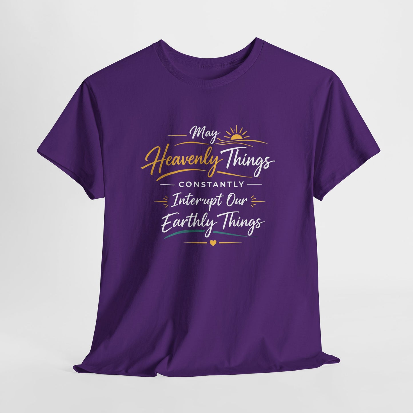T‑Shirt — "May Heavenly Things Constantly Interrupt Our Earthly Things" Inspirational Christian Tee