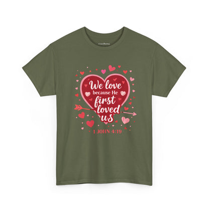 Christian Valentine T-Shirt — “We Love Because He First Loved Us” (1 John 4:19)