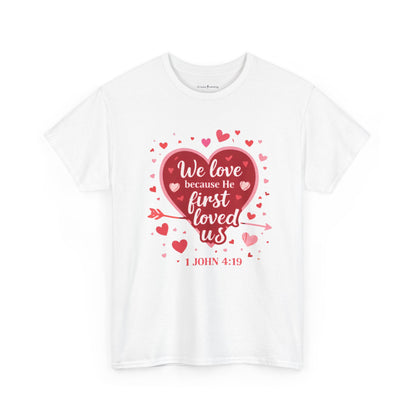 Christian Valentine T-Shirt — “We Love Because He First Loved Us” (1 John 4:19)