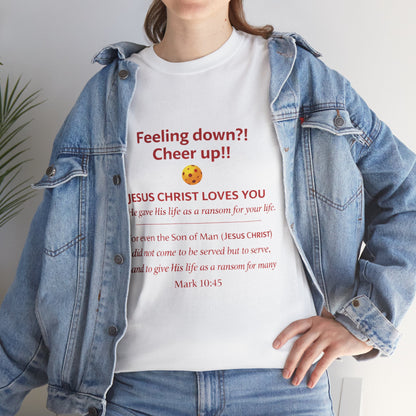 Christian Encouragement T-Shirt — "Feeling down?! Cheer up!! Jesus Christ Loves You" Faith Tee