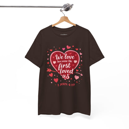 Christian Valentine T-Shirt — “We Love Because He First Loved Us” (1 John 4:19)