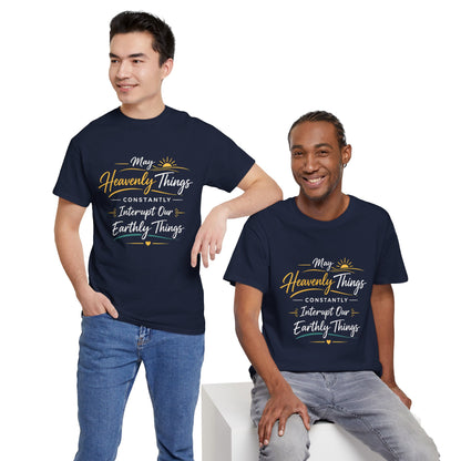 T‑Shirt — "May Heavenly Things Constantly Interrupt Our Earthly Things" Inspirational Christian Tee