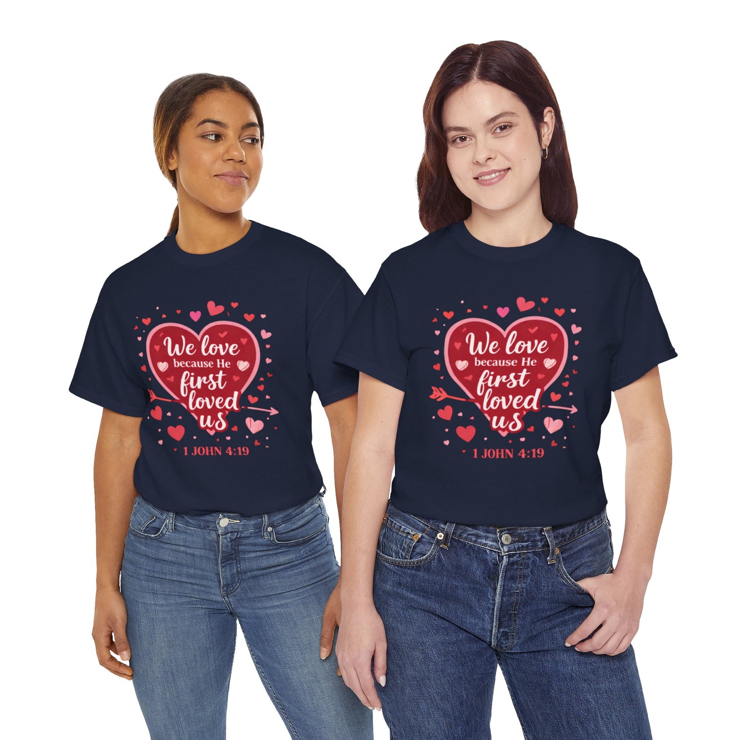 Christian Valentine T-Shirt — “We Love Because He First Loved Us” (1 John 4:19)