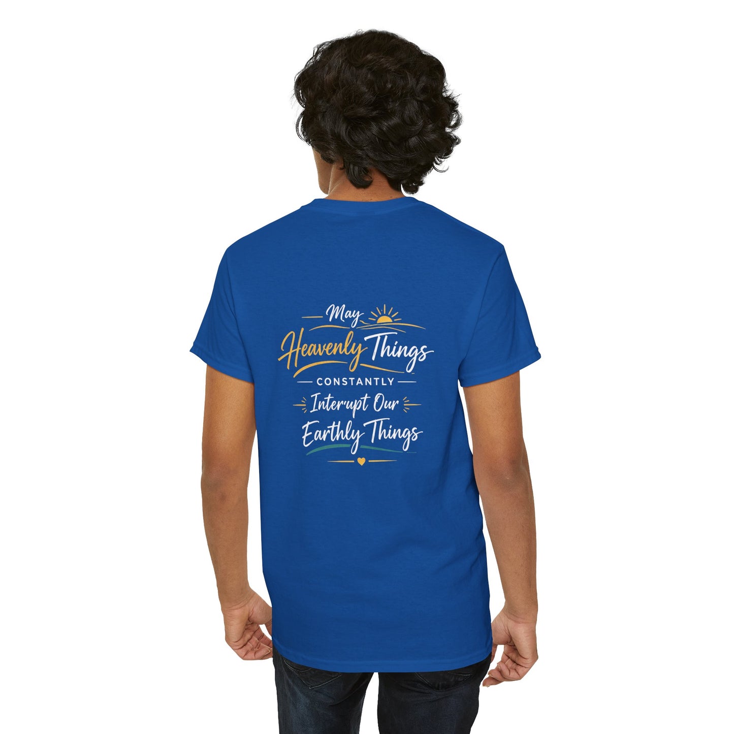 T-Shirt — “May Heavenly Things Constantly Interrupt Our Earthly Things” Inspirational Christian Tee