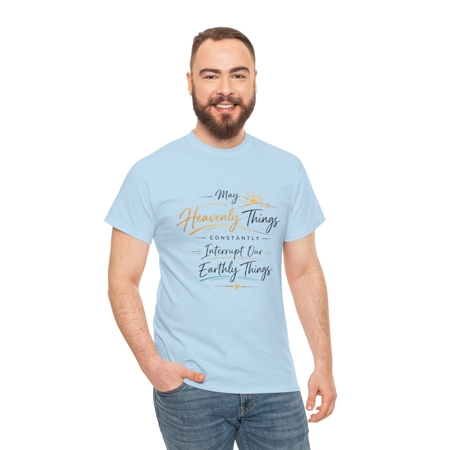 T‑Shirt — "May Heavenly Things Constantly Interrupt Our Earthly Things" Inspirational Christian Tee