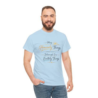 T‑Shirt — "May Heavenly Things Constantly Interrupt Our Earthly Things" Inspirational Christian Tee