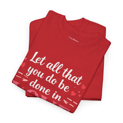 Love Scripture T-Shirt — "Let All That You Do Be Done in Love" (1 Corinthians 16:14)