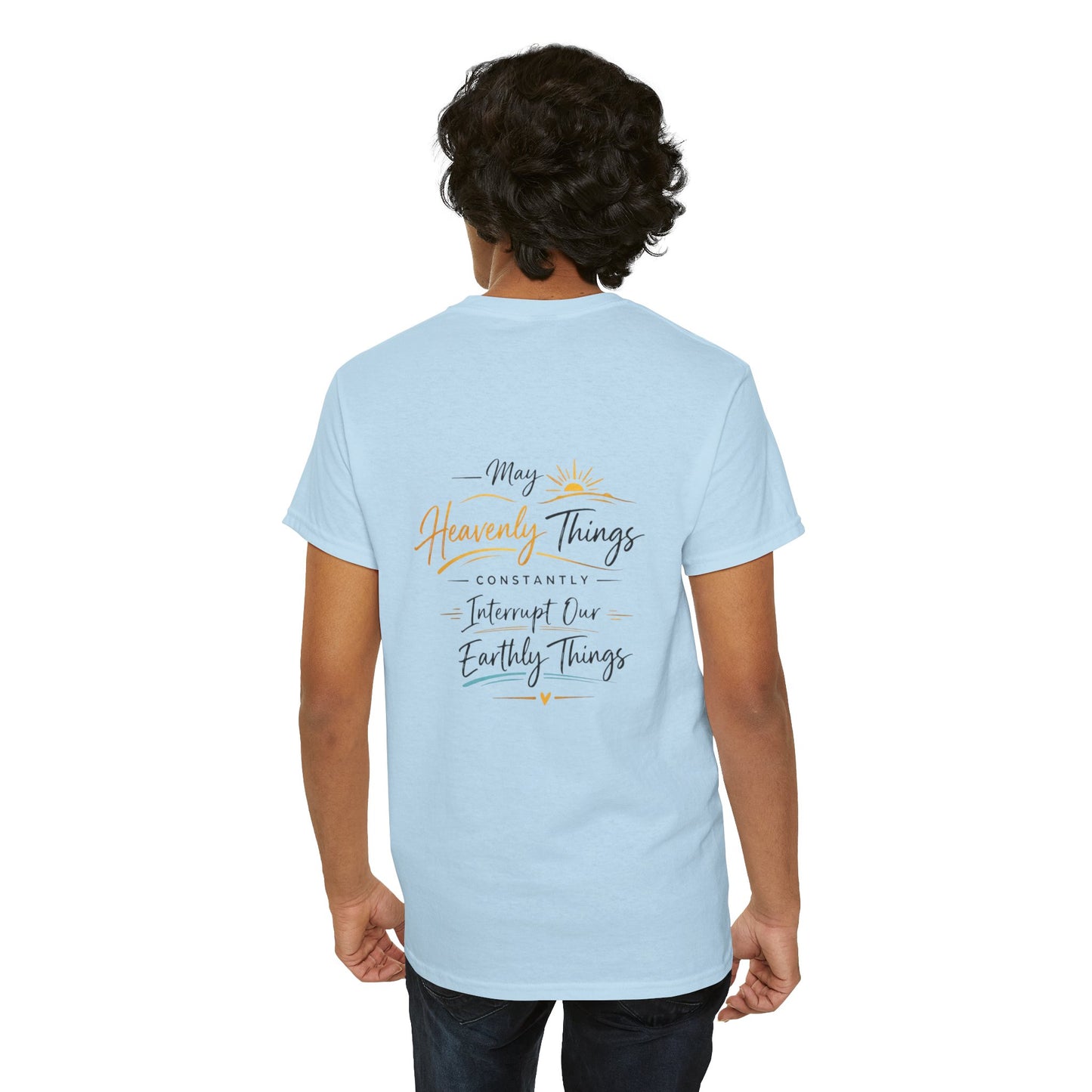 T-Shirt — “May Heavenly Things Constantly Interrupt Our Earthly Things” Inspirational Christian Tee