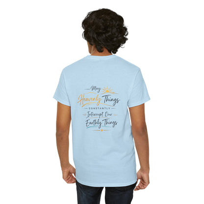 T-Shirt — “May Heavenly Things Constantly Interrupt Our Earthly Things” Inspirational Christian Tee