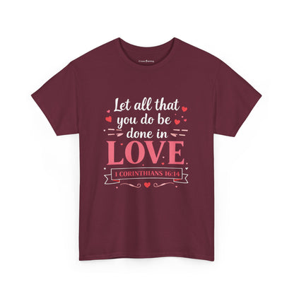 Love Scripture T-Shirt — "Let All That You Do Be Done in Love" (1 Corinthians 16:14)