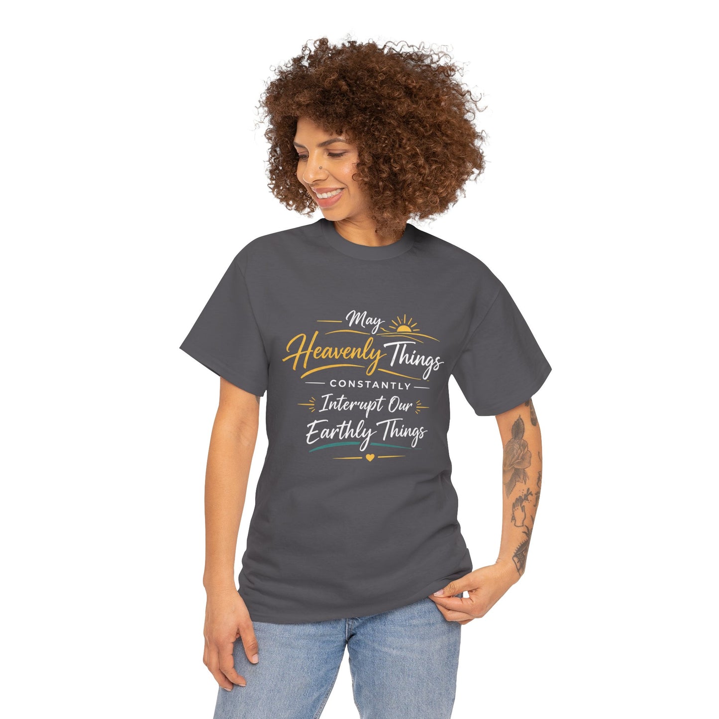 T‑Shirt — "May Heavenly Things Constantly Interrupt Our Earthly Things" Inspirational Christian Tee