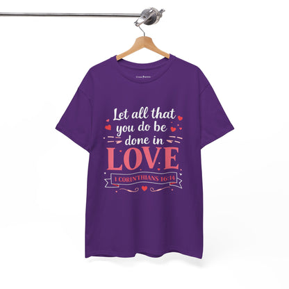 Love Scripture T-Shirt — "Let All That You Do Be Done in Love" (1 Corinthians 16:14)