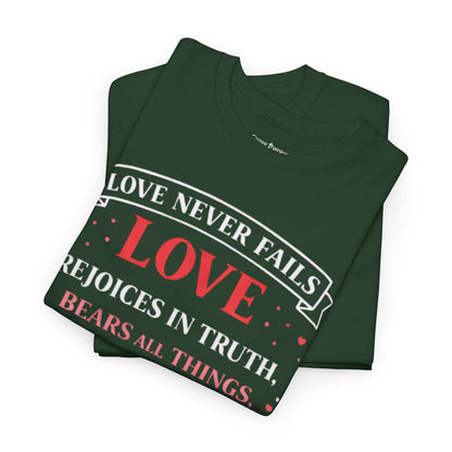 Love Never Fails T-Shirt — 1 Corinthians 13:6-7 Christian Faith Tee