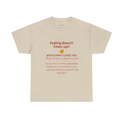 Christian Encouragement T-Shirt — "Feeling down?! Cheer up!! Jesus Christ Loves You" Faith Tee