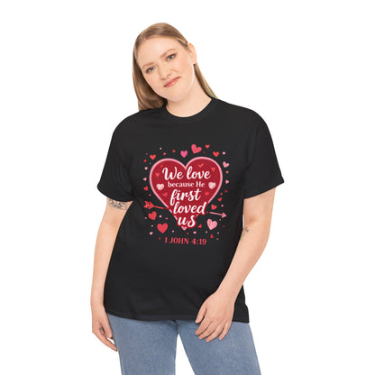 Christian Valentine T-Shirt — “We Love Because He First Loved Us” (1 John 4:19)