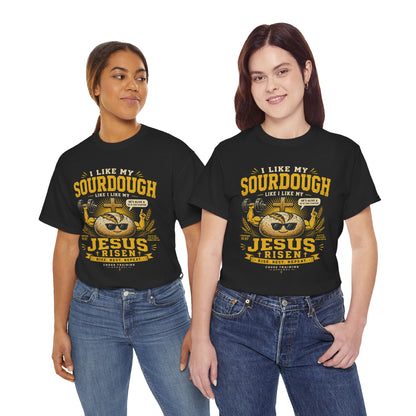 Jesus Is Risen Sourdough T-Shirt — Funny Christian Baking Tee