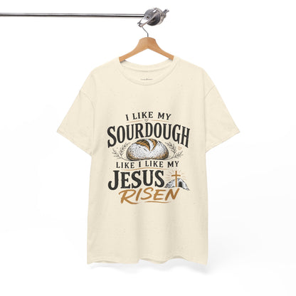 T-Shirt — "I Like My Sourdough Like I Like My Jesus Risen" Christian Easter Bread Tee