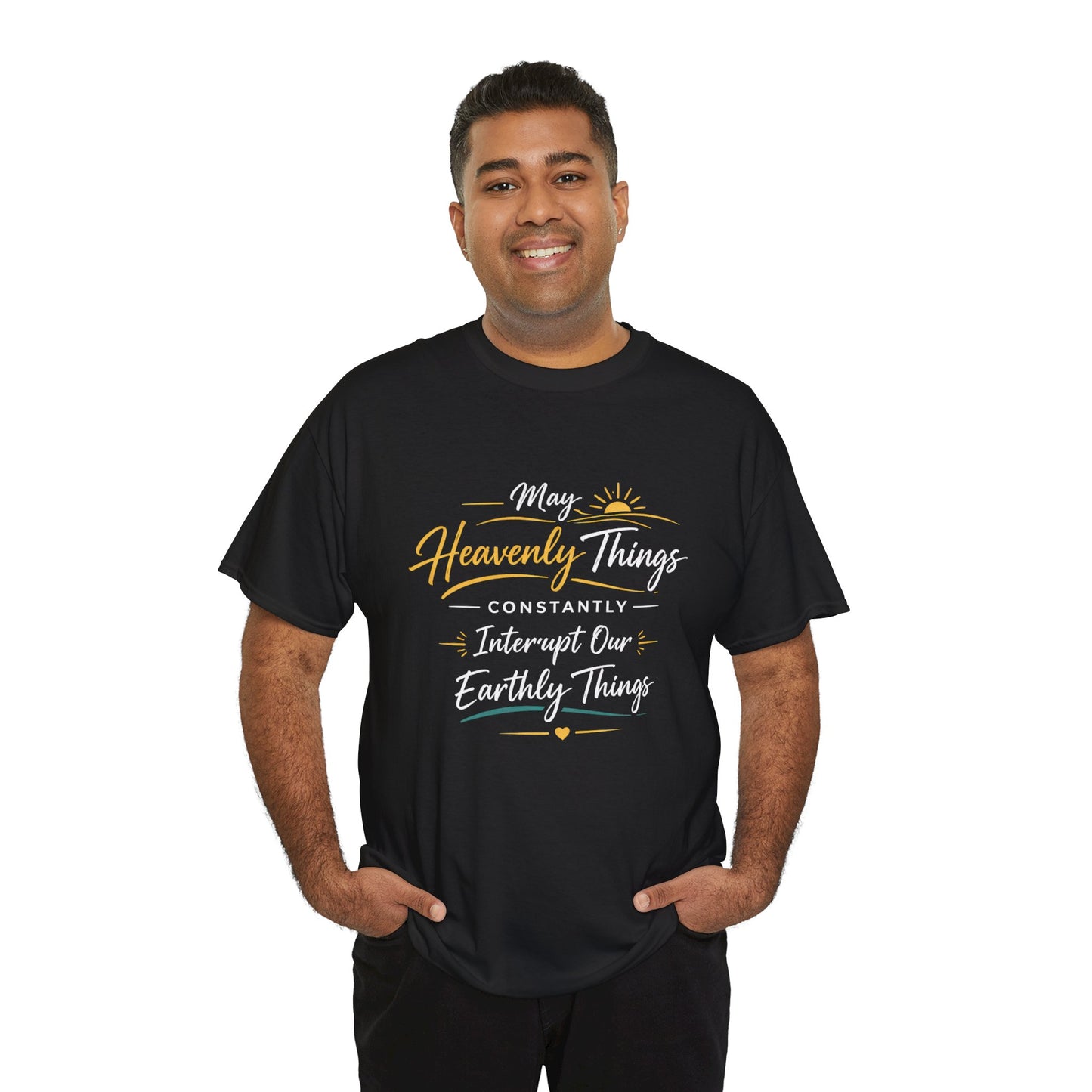 T‑Shirt — "May Heavenly Things Constantly Interrupt Our Earthly Things" Inspirational Christian Tee