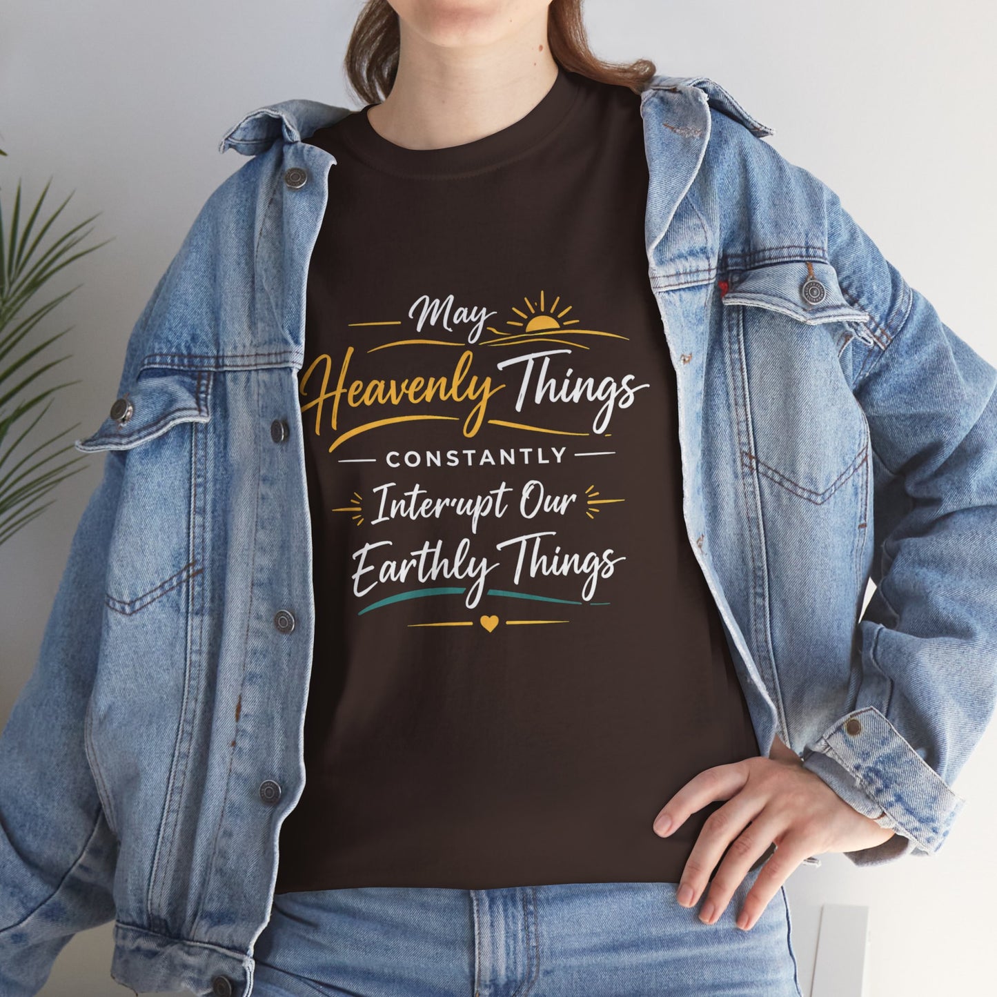 T‑Shirt — "May Heavenly Things Constantly Interrupt Our Earthly Things" Inspirational Christian Tee
