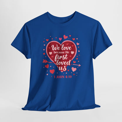Christian Valentine T-Shirt — “We Love Because He First Loved Us” (1 John 4:19)