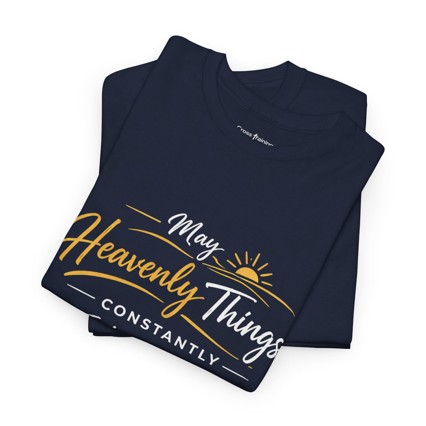 T‑Shirt — "May Heavenly Things Constantly Interrupt Our Earthly Things" Inspirational Christian Tee