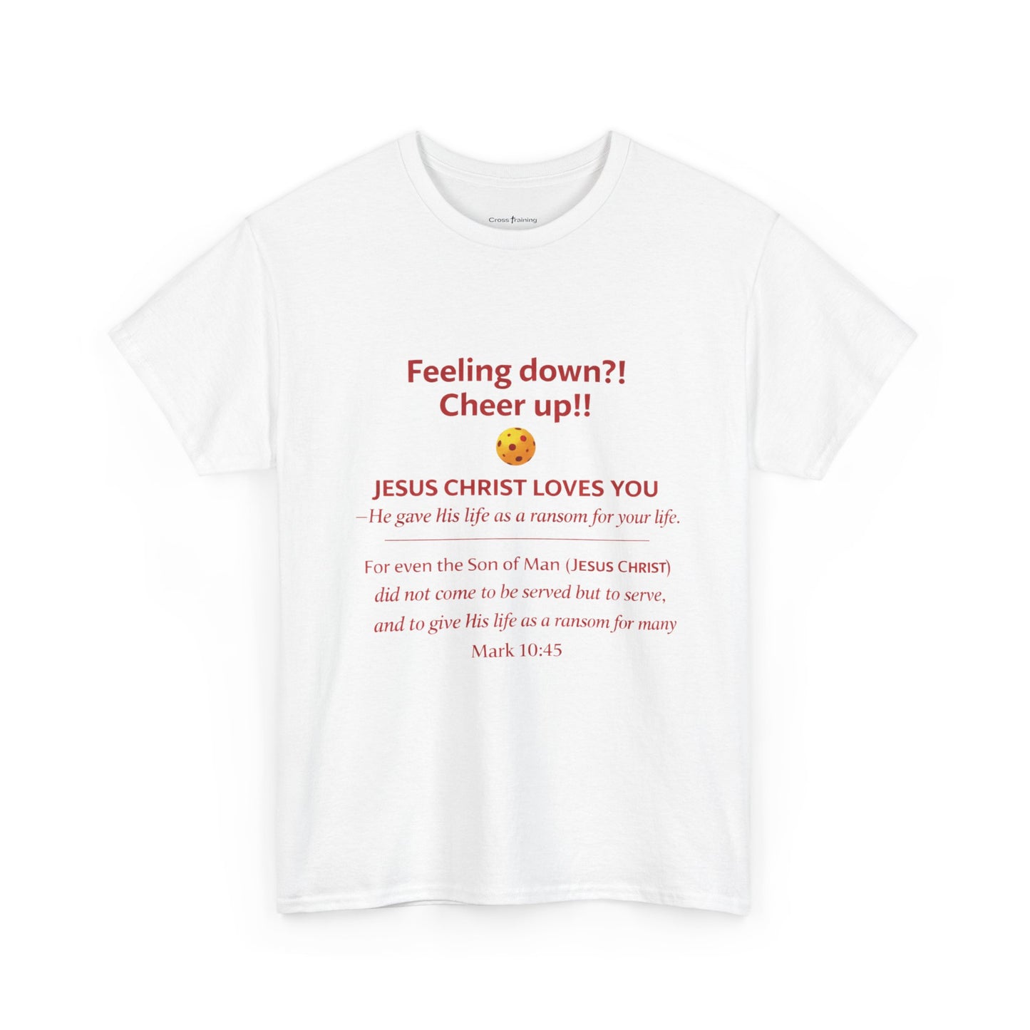Christian Encouragement T-Shirt — "Feeling down?! Cheer up!! Jesus Christ Loves You" Faith Tee