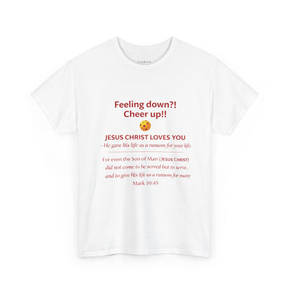 Christian Encouragement T-Shirt — "Feeling down?! Cheer up!! Jesus Christ Loves You" Faith Tee